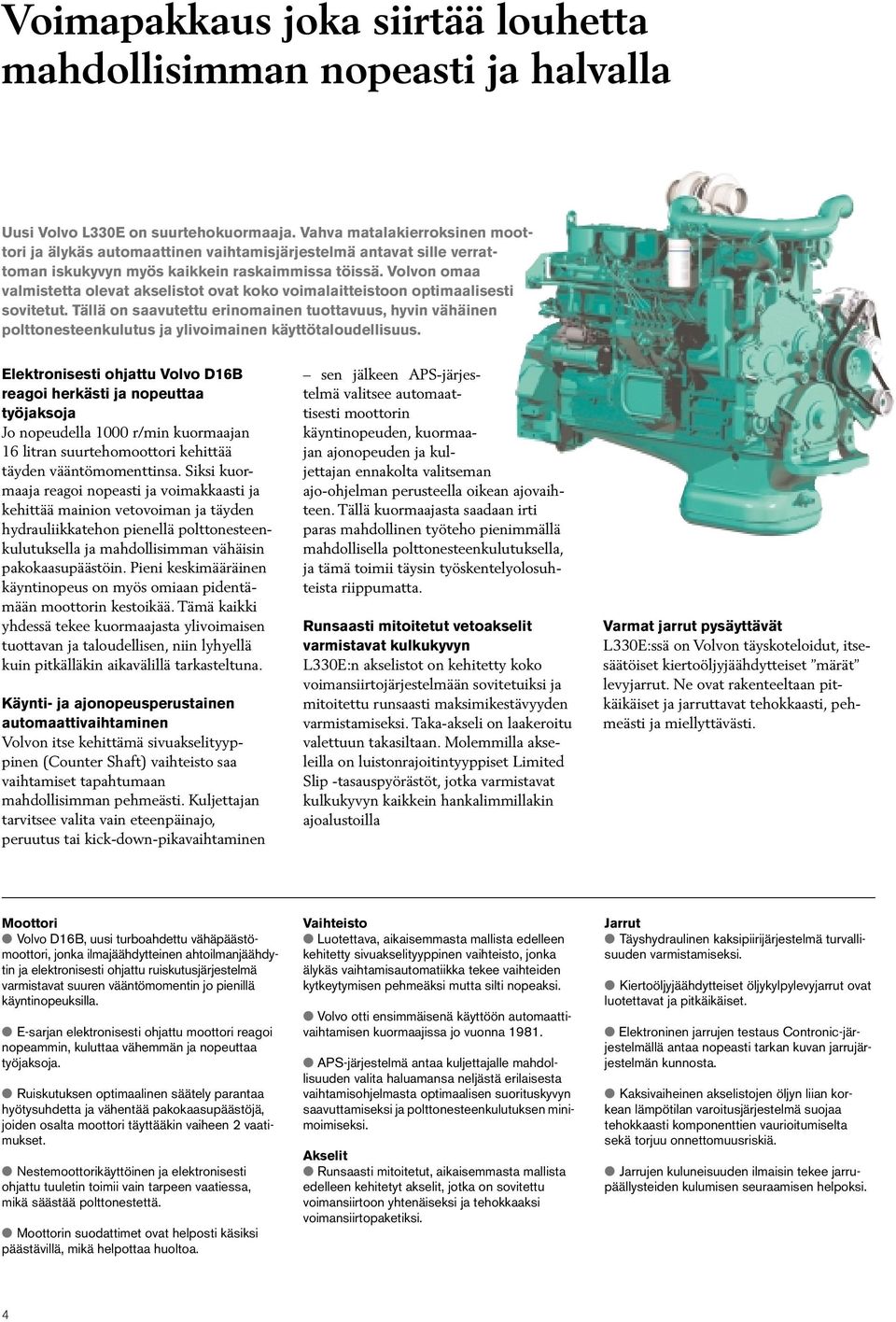 Volvon omaa valmistetta olevat akselistot ovat koko voimalaitteistoon optimaalisesti sovitetut.