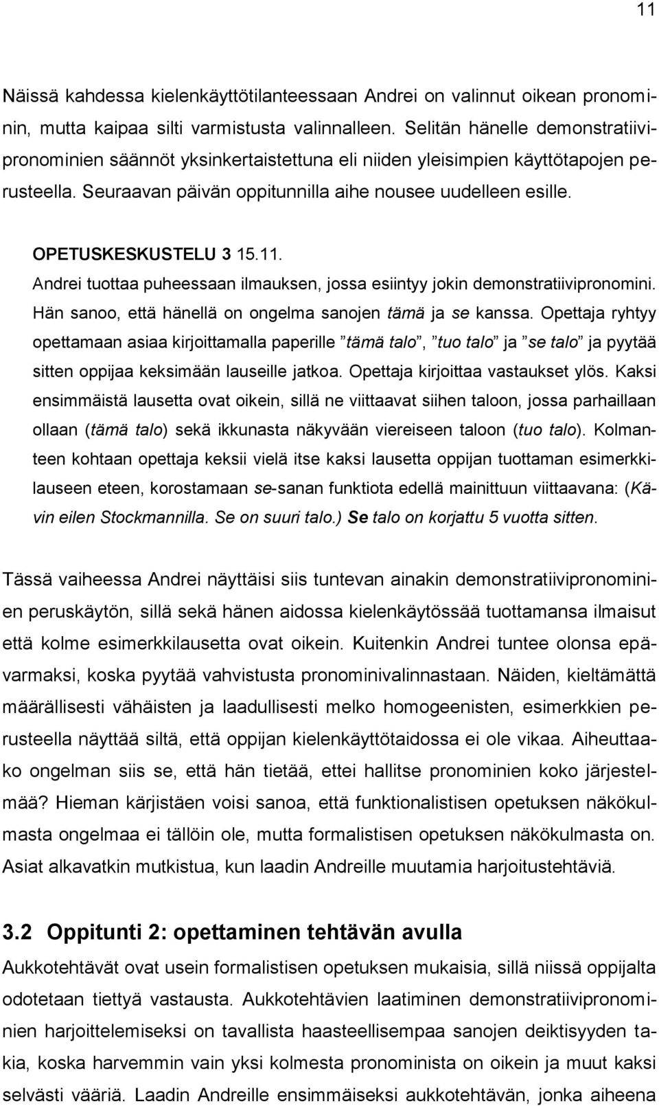 OPETUSKESKUSTELU 3 15.11. Andrei tuottaa puheessaan ilmauksen, jossa esiintyy jokin demonstratiivipronomini. Hän sanoo, että hänellä on ongelma sanojen tämä ja se kanssa.