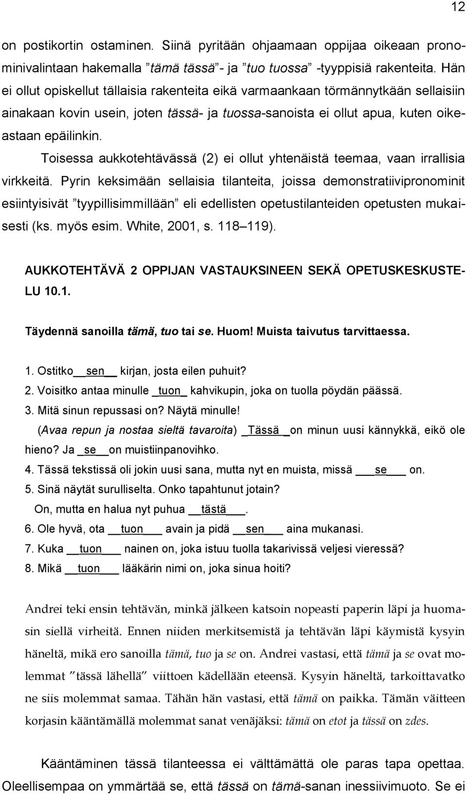 Toisessa aukkotehtävässä (2) ei ollut yhtenäistä teemaa, vaan irrallisia virkkeitä.