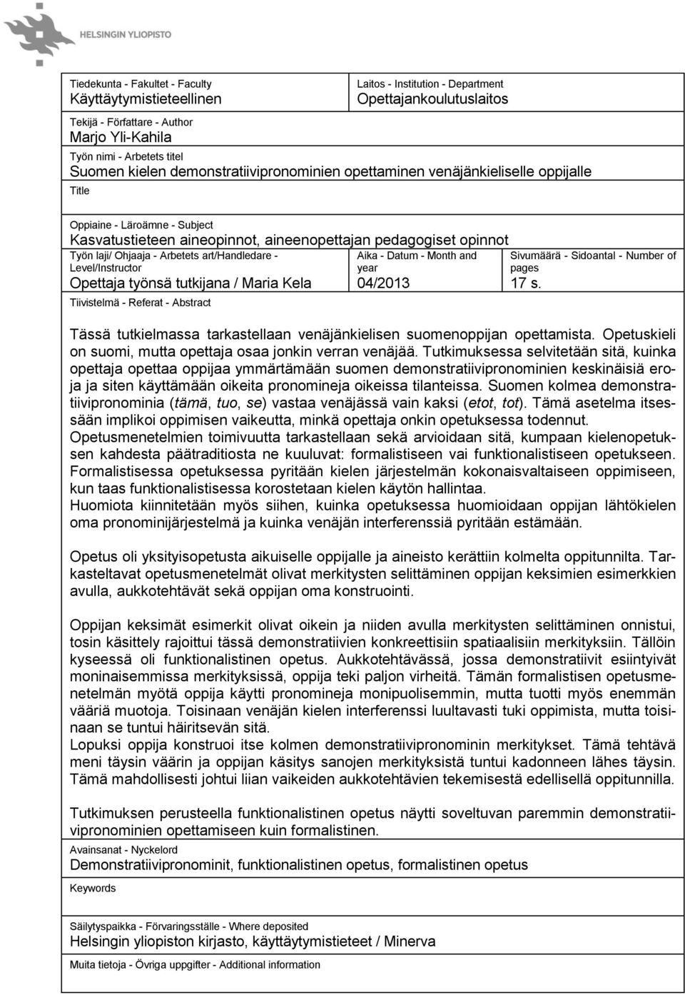 Arbetets art/handledare - Aika - Datum - Month and Sivumäärä - Sidoantal - Number of Level/Instructor year pages Opettaja työnsä tutkijana / Maria Kela 04/2013 17 s.