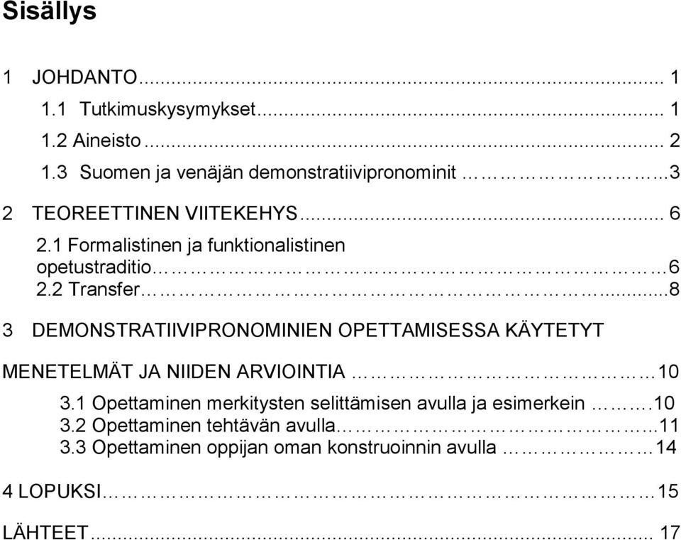 ..8 3 DEMONSTRATIIVIPRONOMINIEN OPETTAMISESSA KÄYTETYT MENETELMÄT JA NIIDEN ARVIOINTIA 10 3.