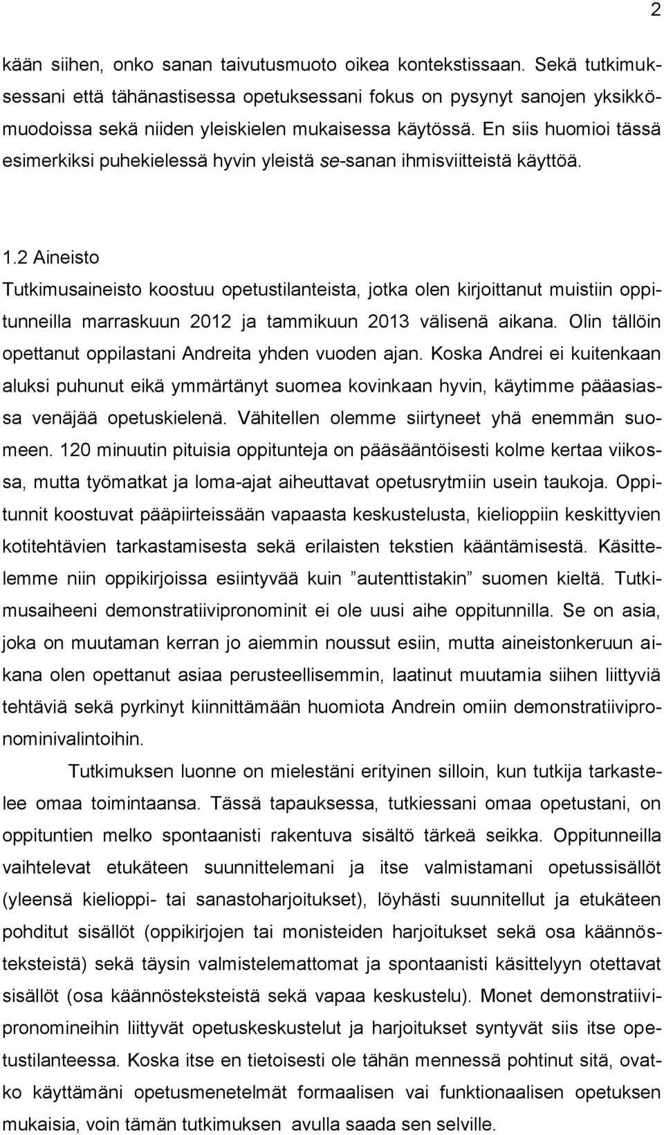 En siis huomioi tässä esimerkiksi puhekielessä hyvin yleistä se-sanan ihmisviitteistä käyttöä. 1.