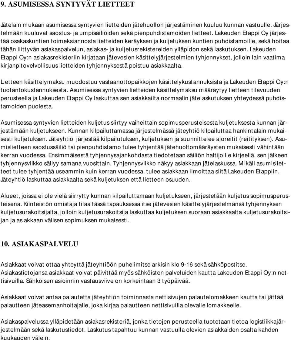 Lakeuden Etappi Oy järjestää osakaskuntien toimeksiannosta lietteiden keräyksen ja kuljetuksen kuntien puhdistamoille, sekä hoitaa tähän liittyvän asiakaspalvelun, asiakas- ja kuljetusrekistereiden