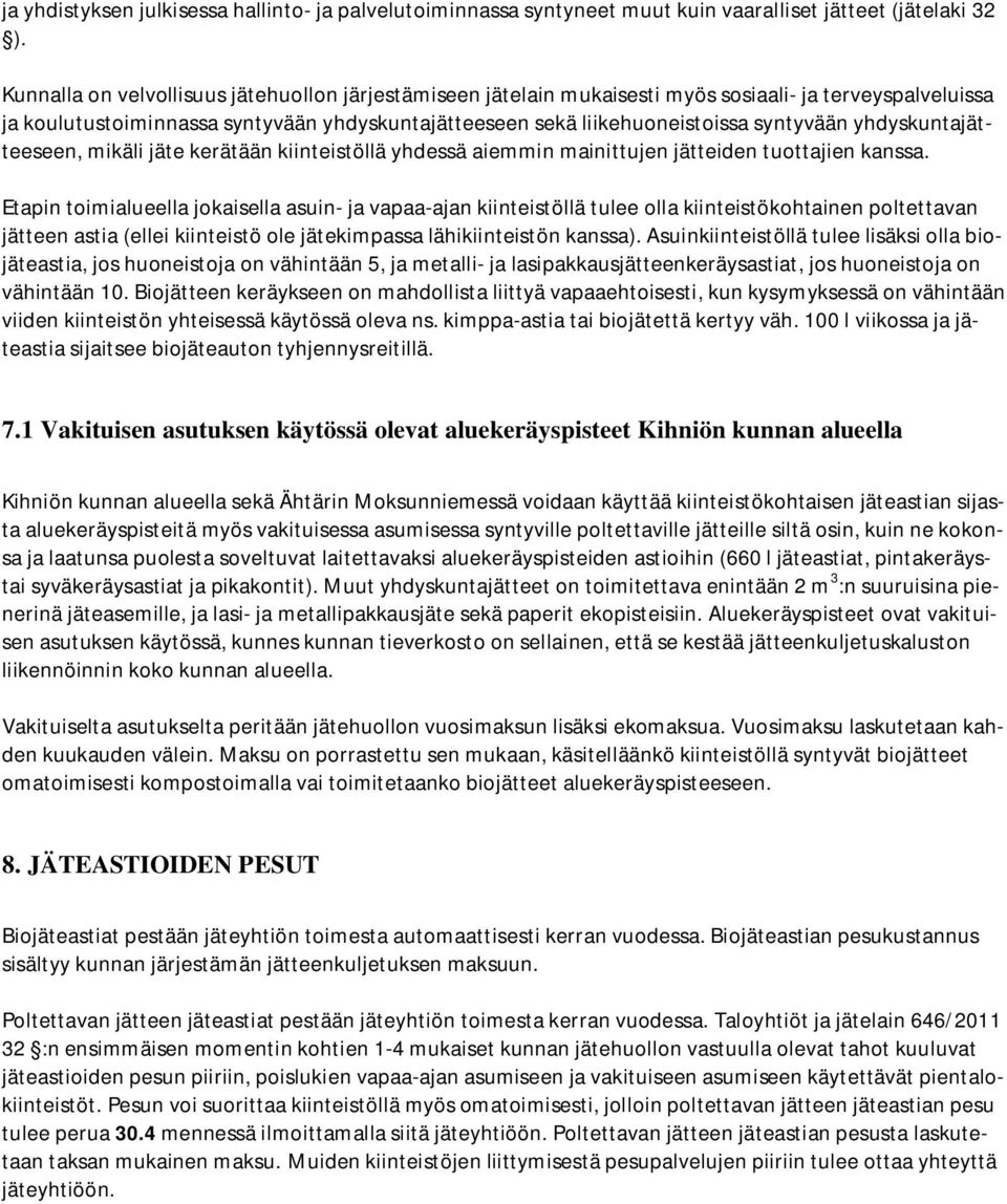 yhdyskuntajätteeseen, mikäli jäte kerätään kiinteistöllä yhdessä aiemmin mainittujen jätteiden tuottajien kanssa.