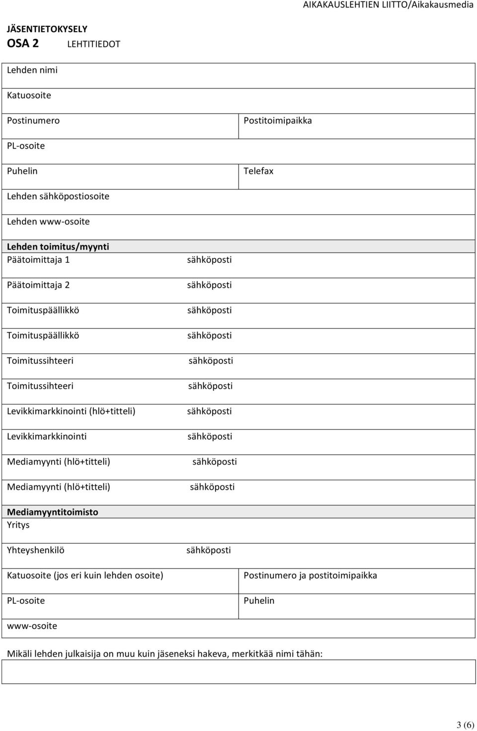 Levikkimarkkinointi Mediamyynti (hlö+titteli) Mediamyynti (hlö+titteli) Mediamyyntitoimisto Yritys Yhteyshenkilö Katuosoite (jos eri kuin