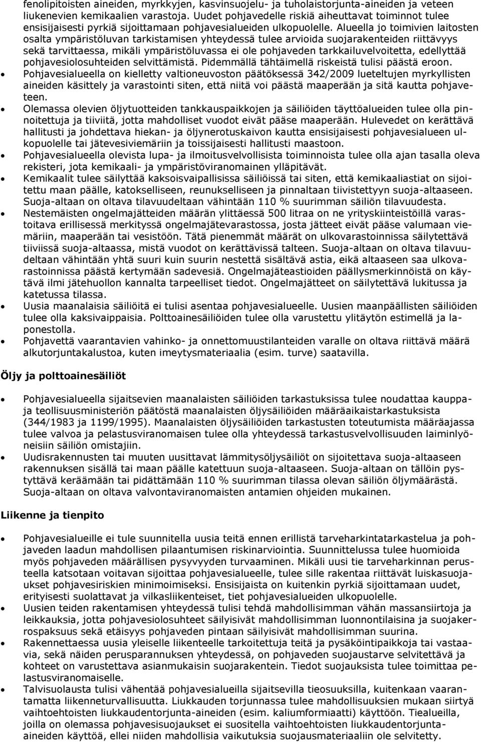 Alueella jo toimivien laitosten osalta ympäristöluvan tarkistamisen yhteydessä tulee arvioida suojarakenteiden riittävyys sekä tarvittaessa, mikäli ympäristöluvassa ei ole pohjaveden