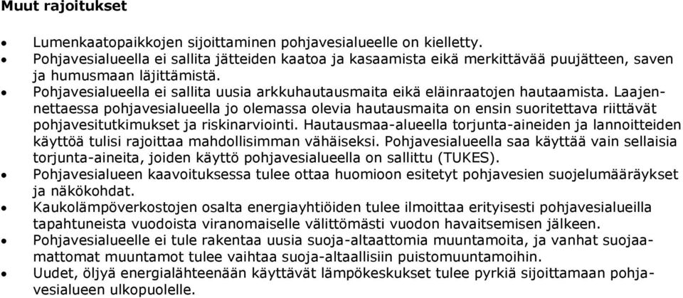 Pohjavesialueella ei sallita uusia arkkuhautausmaita eikä eläinraatojen hautaamista.