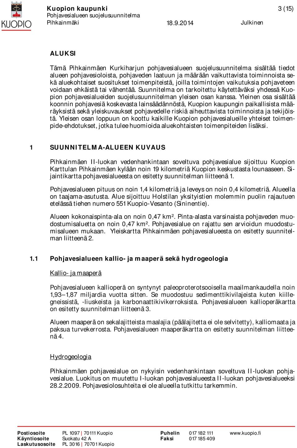 Suunnitelma on tarkoitettu käytettäväksi yhdessä Kuopion pohjavesialueiden suojelusuunnitelman yleisen osan kanssa.