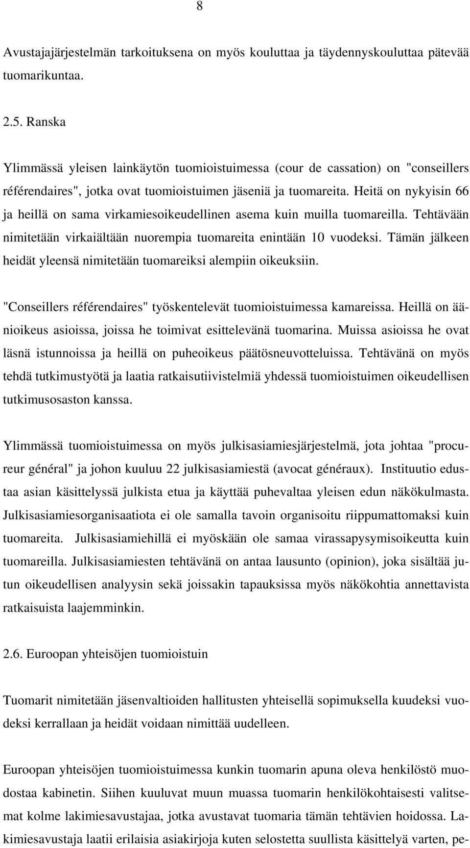 Heitä on nykyisin 66 ja heillä on sama virkamiesoikeudellinen asema kuin muilla tuomareilla. Tehtävään nimitetään virkaiältään nuorempia tuomareita enintään 10 vuodeksi.