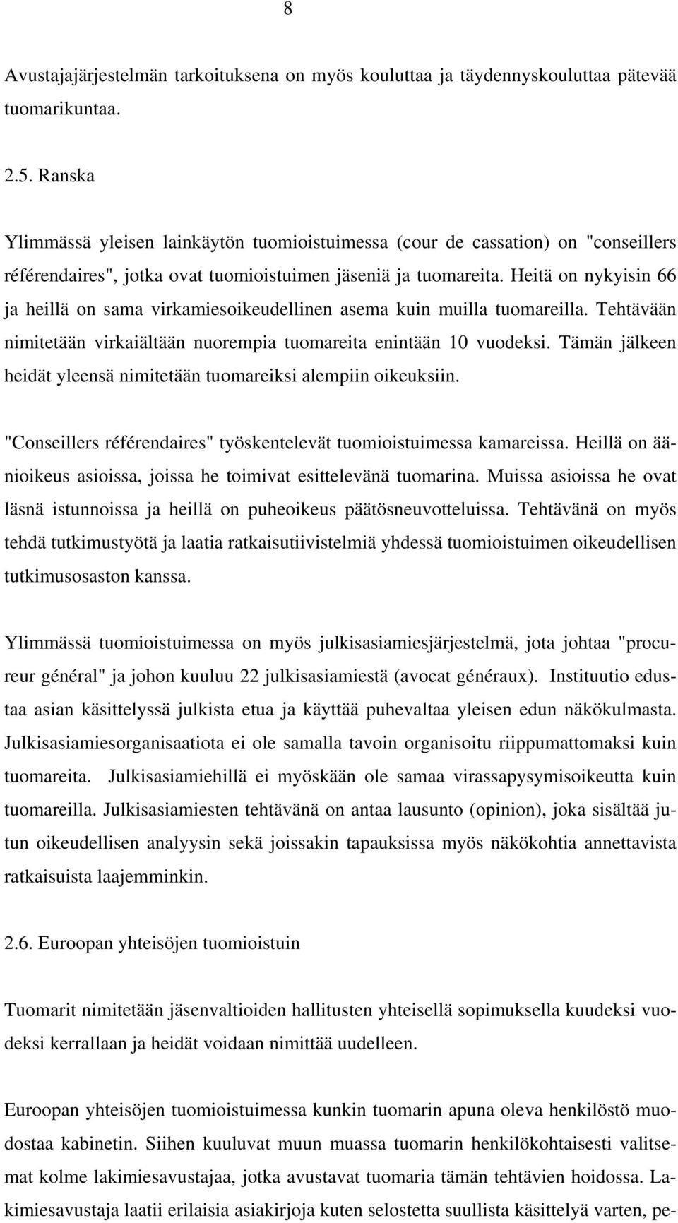 Heitä on nykyisin 66 ja heillä on sama virkamiesoikeudellinen asema kuin muilla tuomareilla. Tehtävään nimitetään virkaiältään nuorempia tuomareita enintään 10 vuodeksi.