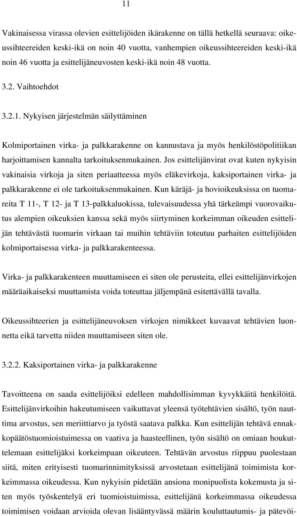 Nykyisen järjestelmän säilyttäminen Kolmiportainen virka- ja palkkarakenne on kannustava ja myös henkilöstöpolitiikan harjoittamisen kannalta tarkoituksenmukainen.