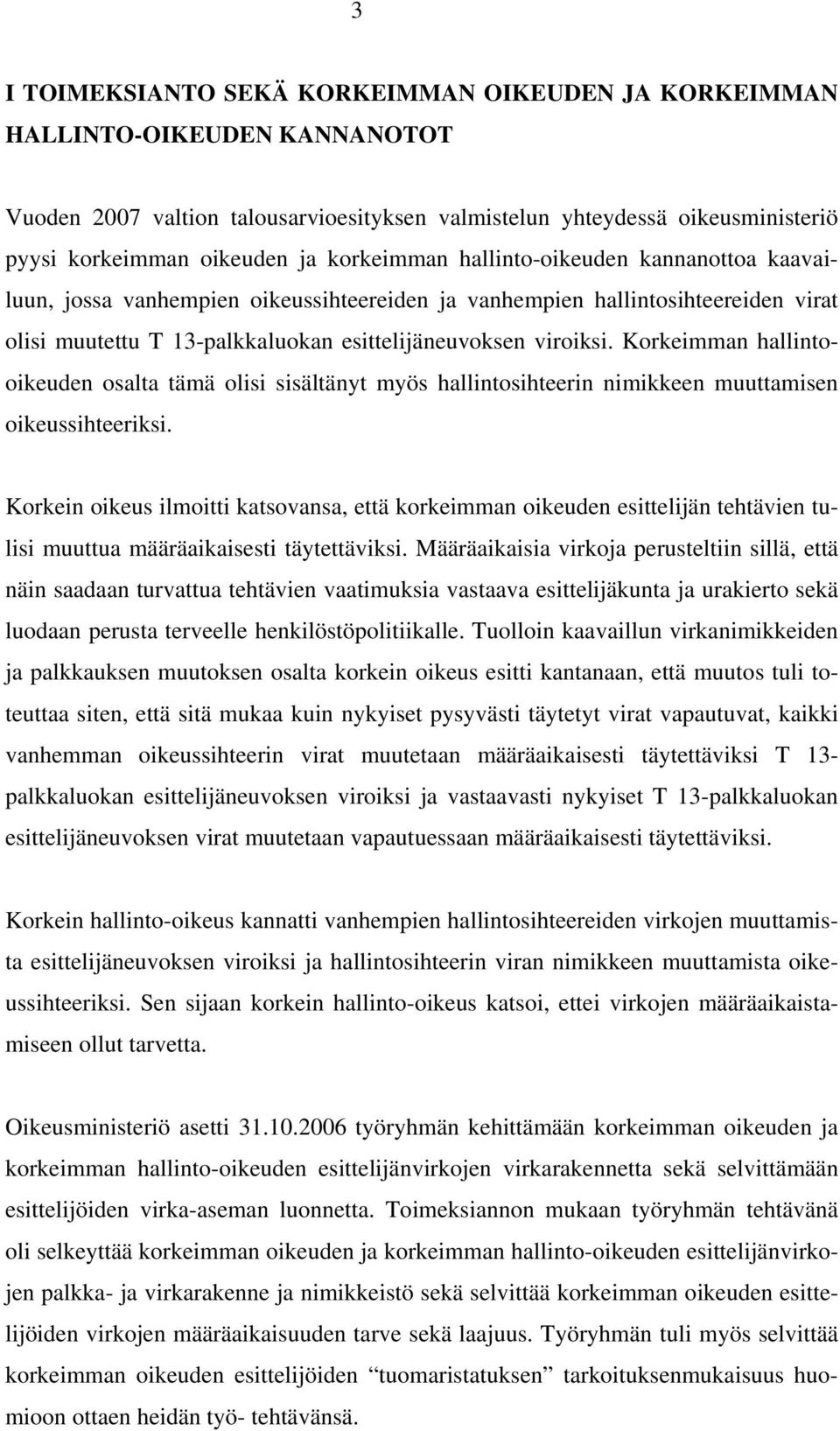 Korkeimman hallintooikeuden osalta tämä olisi sisältänyt myös hallintosihteerin nimikkeen muuttamisen oikeussihteeriksi.