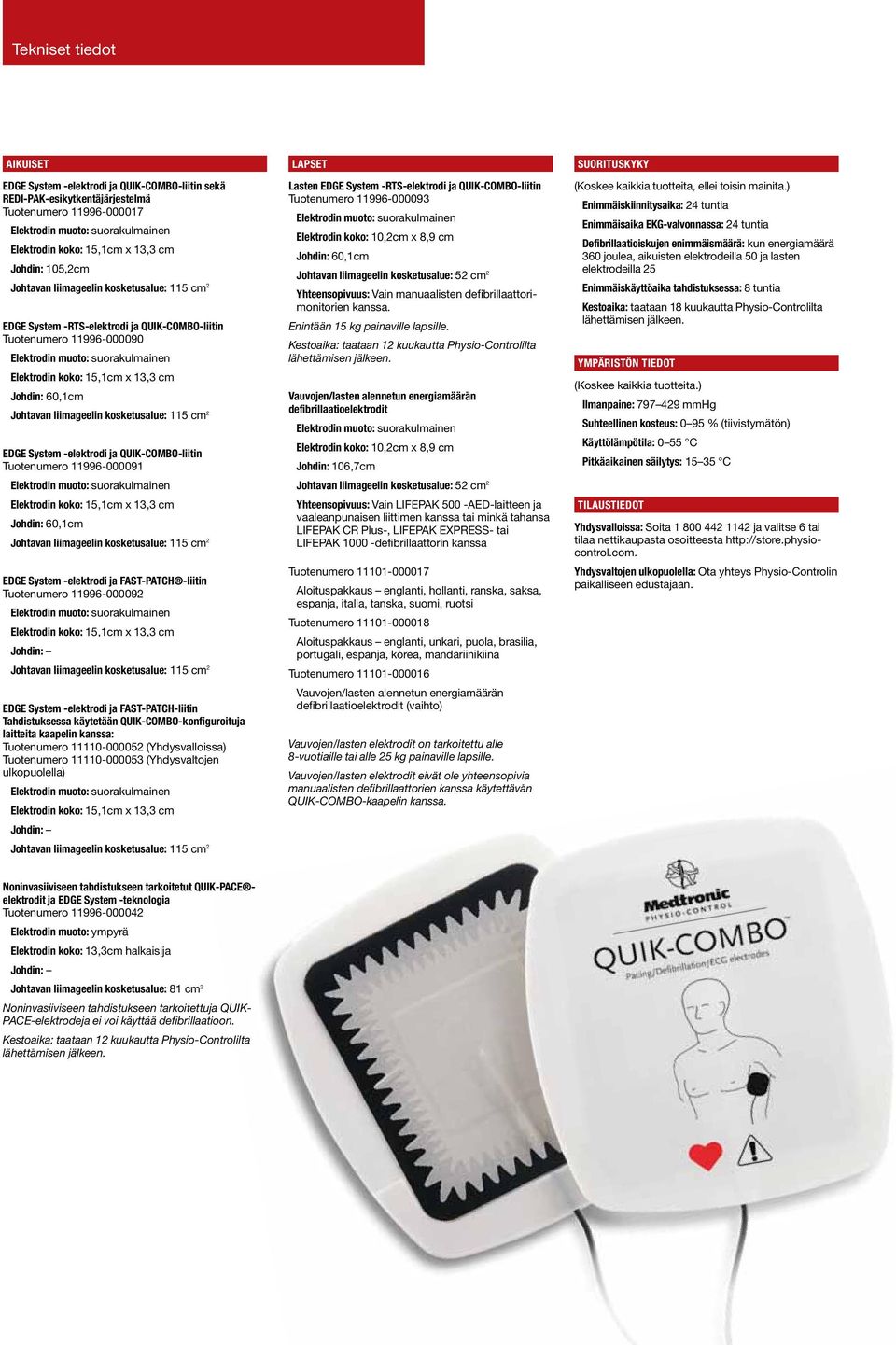 Johdin: EDGE System -elektrodi ja FAST-PATCH-liitin Tahdistuksessa käytetään QUIK-COMBO-konfiguroituja laitteita kaapelin kanssa: Tuotenumero 11110-000052 (Yhdysvalloissa) Tuotenumero 11110-000053