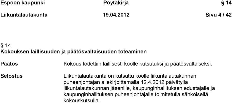 laillisesti koolle kutsutuksi ja päätösvaltaiseksi.