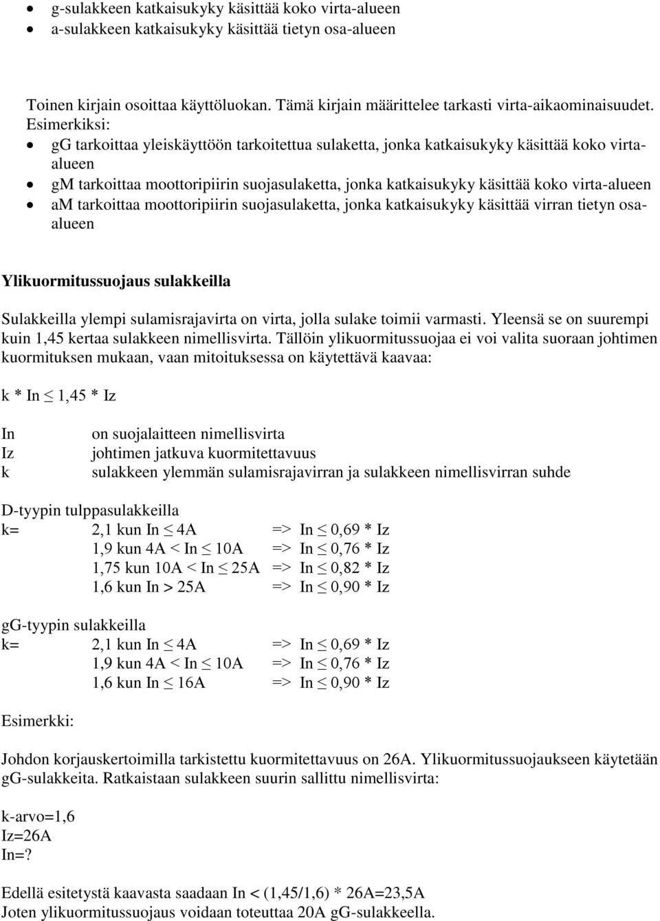 virta-alueen am tarkoittaa moottoripiirin suojasulaketta, jonka katkaisukyky käsittää virran tietyn osaalueen Ylikuormitussuojaus sulakkeilla Sulakkeilla ylempi sulamisrajavirta on virta, jolla