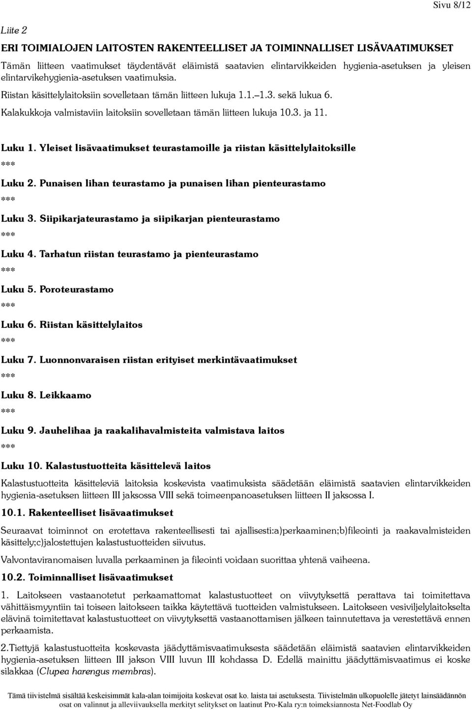 Kalakukkoja valmistaviin laitoksiin sovelletaan tämän liitteen lukuja 10.3. ja 11. Luku 1. Yleiset lisävaatimukset teurastamoille ja riistan käsittelylaitoksille Luku 2.