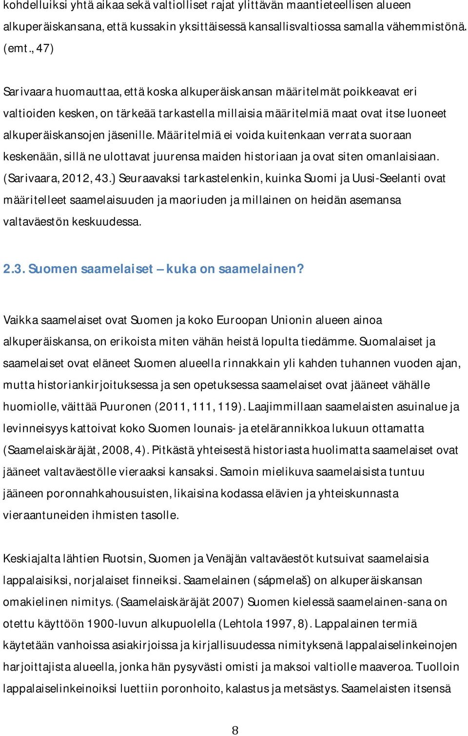 ma ritelmiaeivoidakuitenkaanverratasuoraan keskena n,sillaneulottavatjuurensamaidenhistoriaanjaovatsitenomanlaisiaan. (Sarivaara,2012,43.