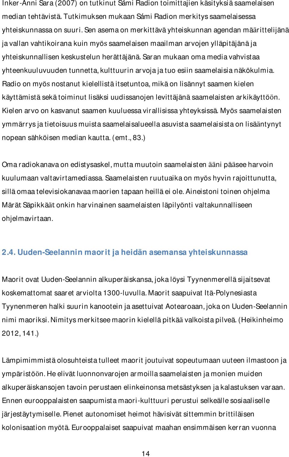 yhteenkuuluvuudentunnetta,kulttuurinarvojajatuoesiinsaamelaisianako kulmia.