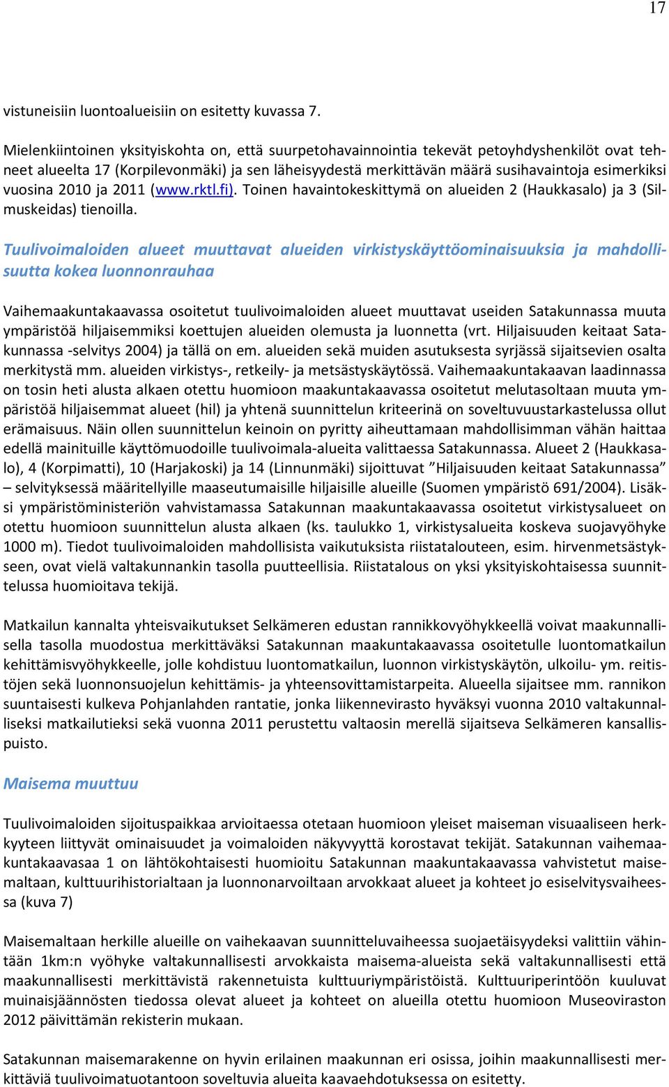 vuosina 2010 ja 2011 (www.rktl.fi). Toinen havaintokeskittymä on alueiden 2 (Haukkasalo) ja 3 (Silmuskeidas) tienoilla.