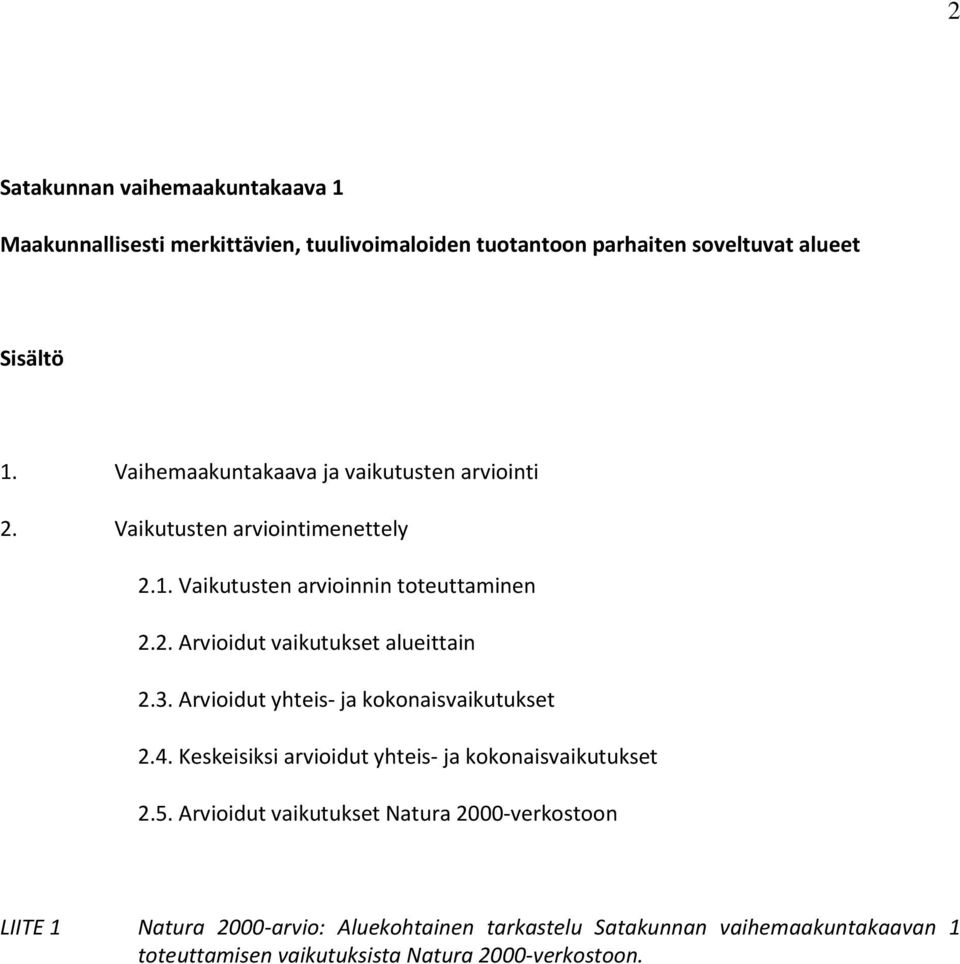 3. Arvioidut yhteis- ja kokonaisvaikutukset 2.4. Keskeisiksi arvioidut yhteis- ja kokonaisvaikutukset 2.5.