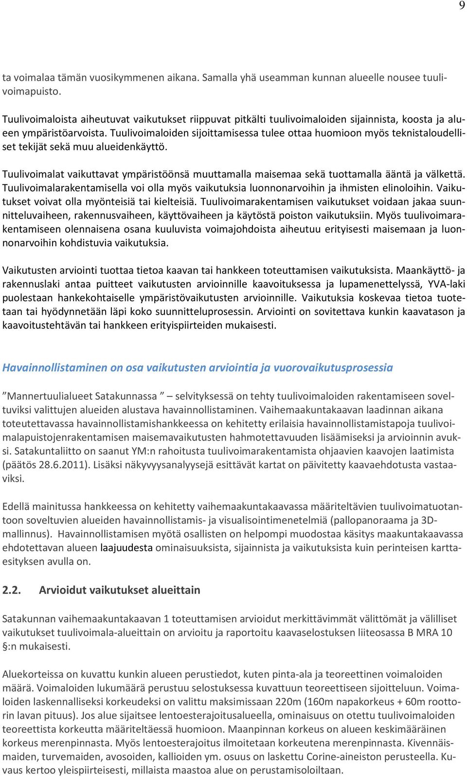 Tuulivoimaloiden sijoittamisessa tulee ottaa huomioon myös teknistaloudelliset tekijät sekä muu alueidenkäyttö.