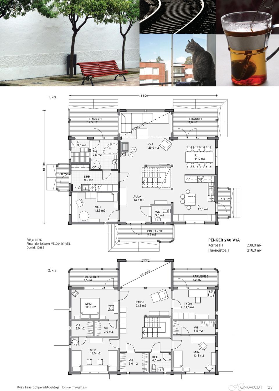 1:125 Pinta-alat laskettu MLL204 hirrellä. Doc id: 10985 SIS.ÄYNTI 8,5 m2 PENGER 240 V1A errosala 238,0 m² Huoneistoala 218,0 m² 2.