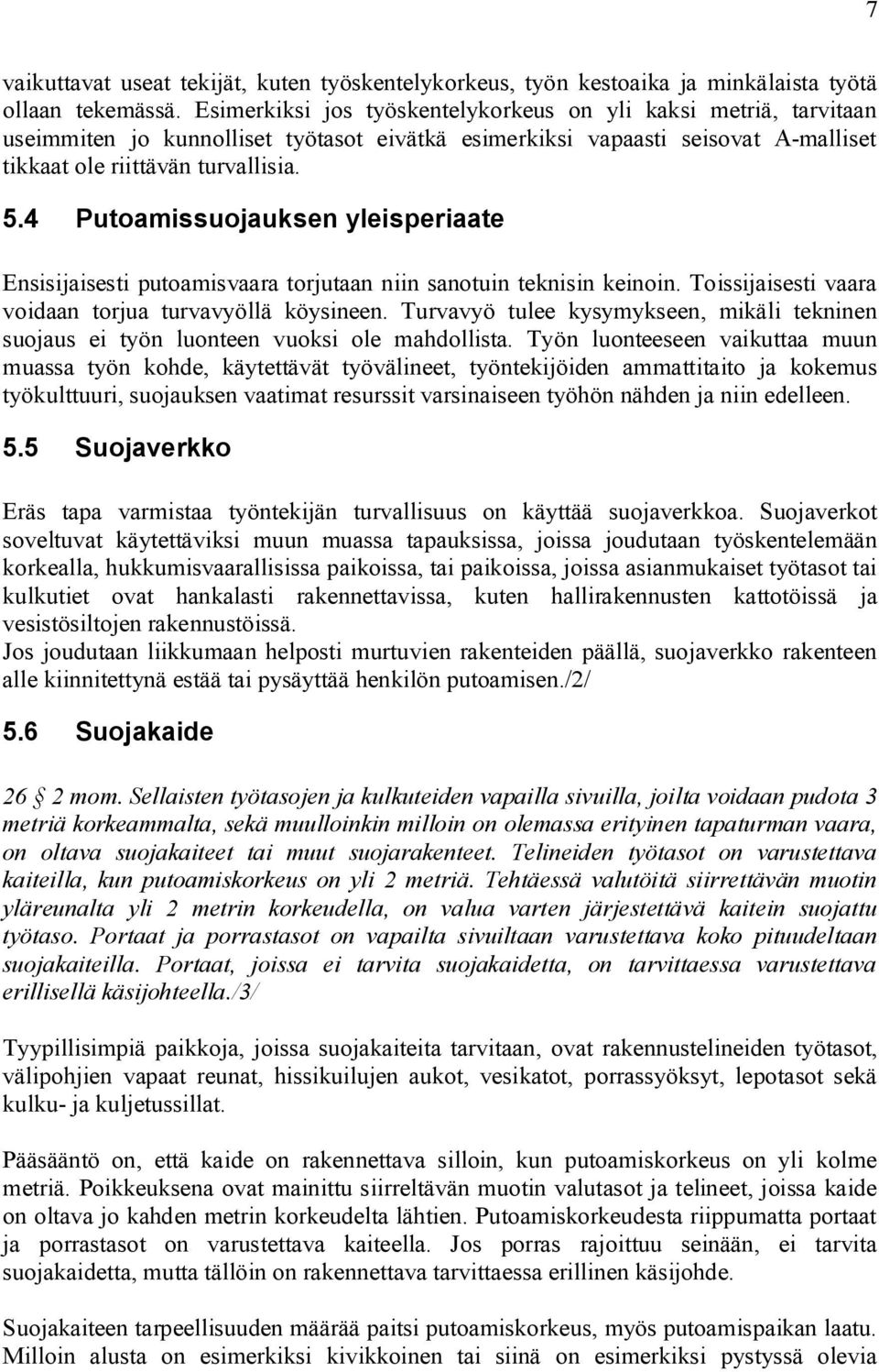 4 Putoamissuojauksen yleisperiaate Ensisijaisesti putoamisvaara torjutaan niin sanotuin teknisin keinoin. Toissijaisesti vaara voidaan torjua turvavyöllä köysineen.