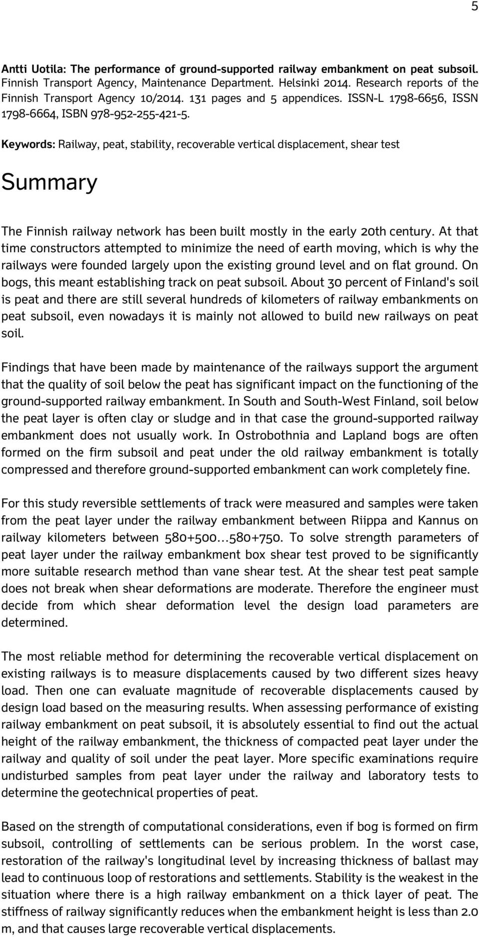 Keywords: Railway, peat, stability, recoverable vertical displacement, shear test Summary The Finnish railway network has been built mostly in the early 20th century.