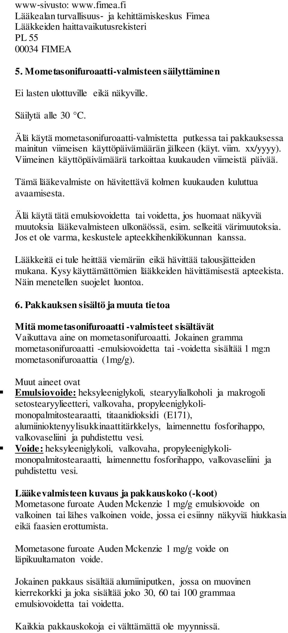 Älä käytä mometasonifuroaatti-valmistetta putkessa tai pakkauksessa mainitun viimeisen käyttöpäivämäärän jälkeen (käyt. viim. xx/yyyy).