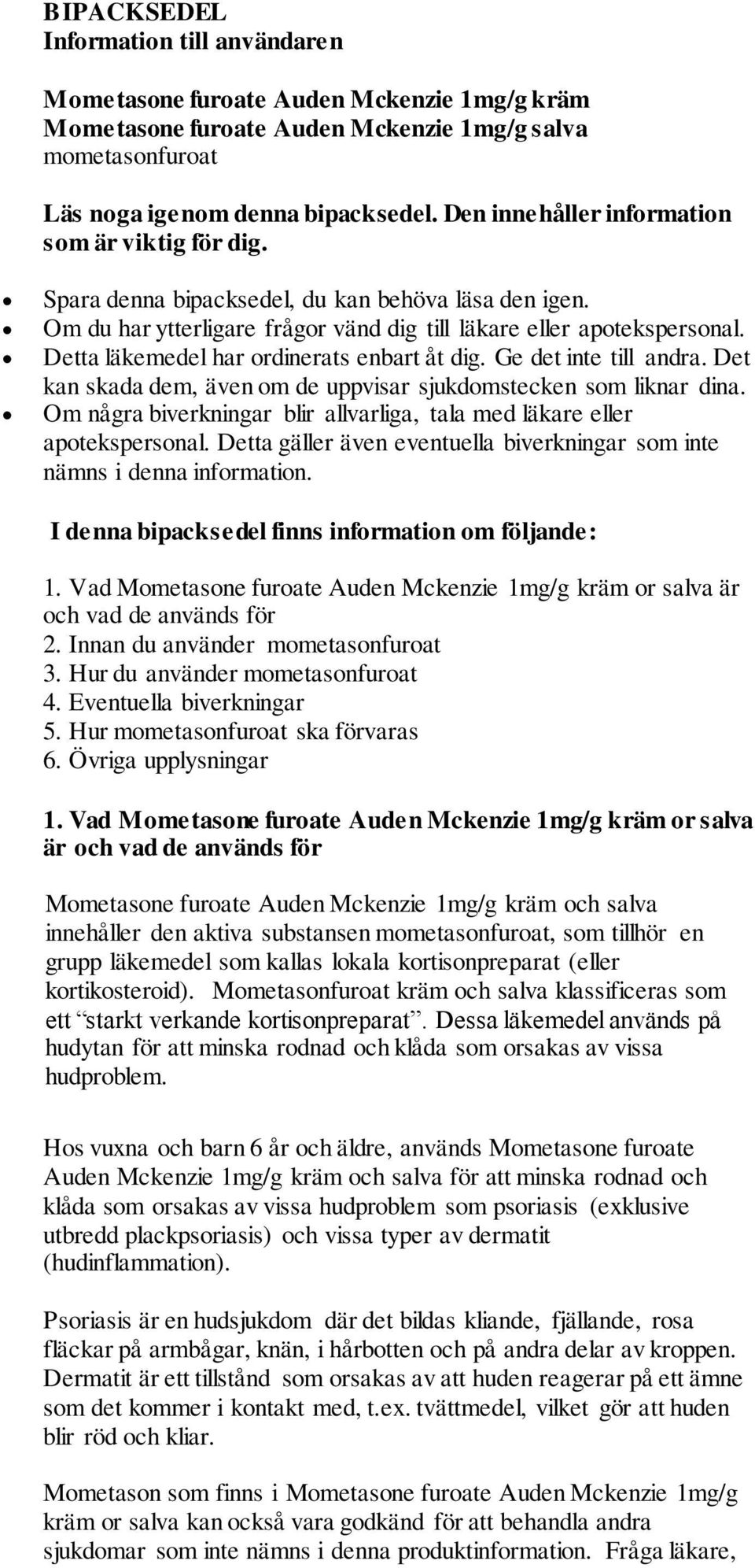 Detta läkemedel har ordinerats enbart åt dig. Ge det inte till andra. Det kan skada dem, även om de uppvisar sjukdomstecken som liknar dina.