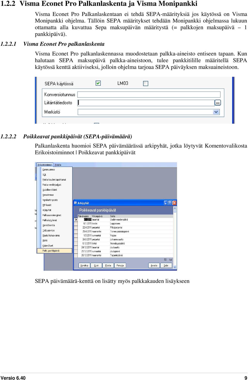 2.1 Visma Econet Pro palkanlaskenta Visma Econet Pro palkanlaskennassa muodostetaan palkka-aineisto entiseen tapaan.