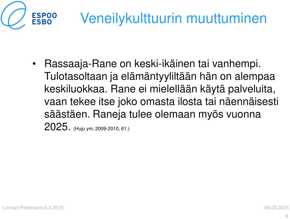 Rane ei mielellään käytä palveluita, vaan tekee itse joko omasta ilosta tai