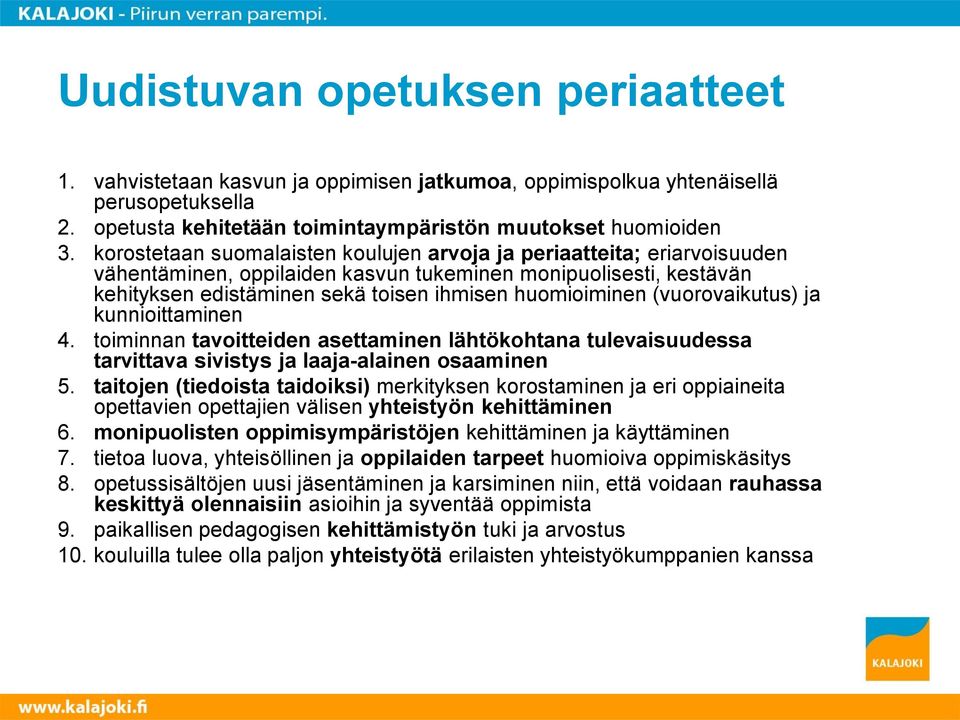 (vuorovaikutus) ja kunnioittaminen 4. toiminnan tavoitteiden asettaminen lähtökohtana tulevaisuudessa tarvittava sivistys ja laaja-alainen osaaminen 5.