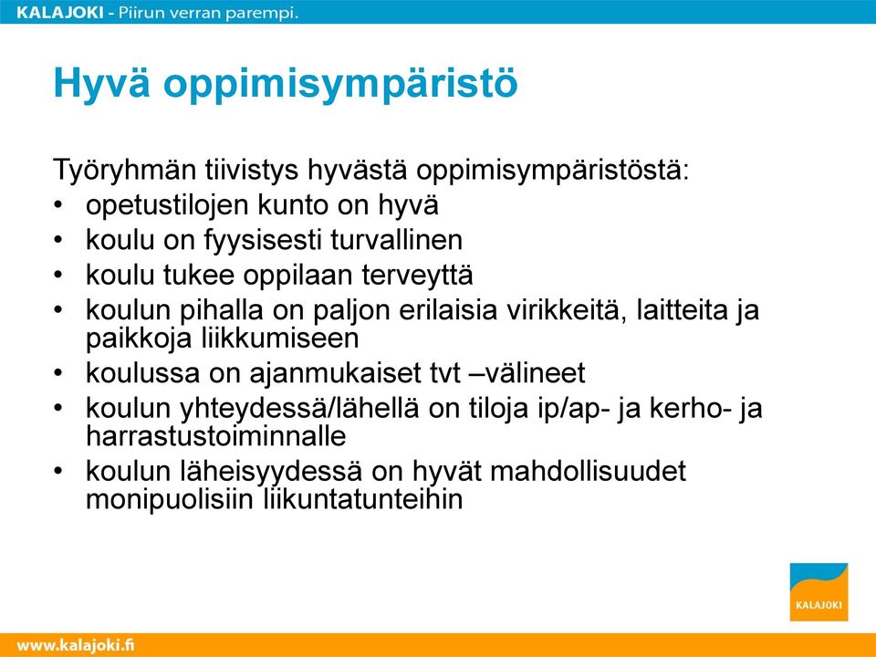 laitteita ja paikkoja liikkumiseen koulussa on ajanmukaiset tvt välineet koulun yhteydessä/lähellä on tiloja