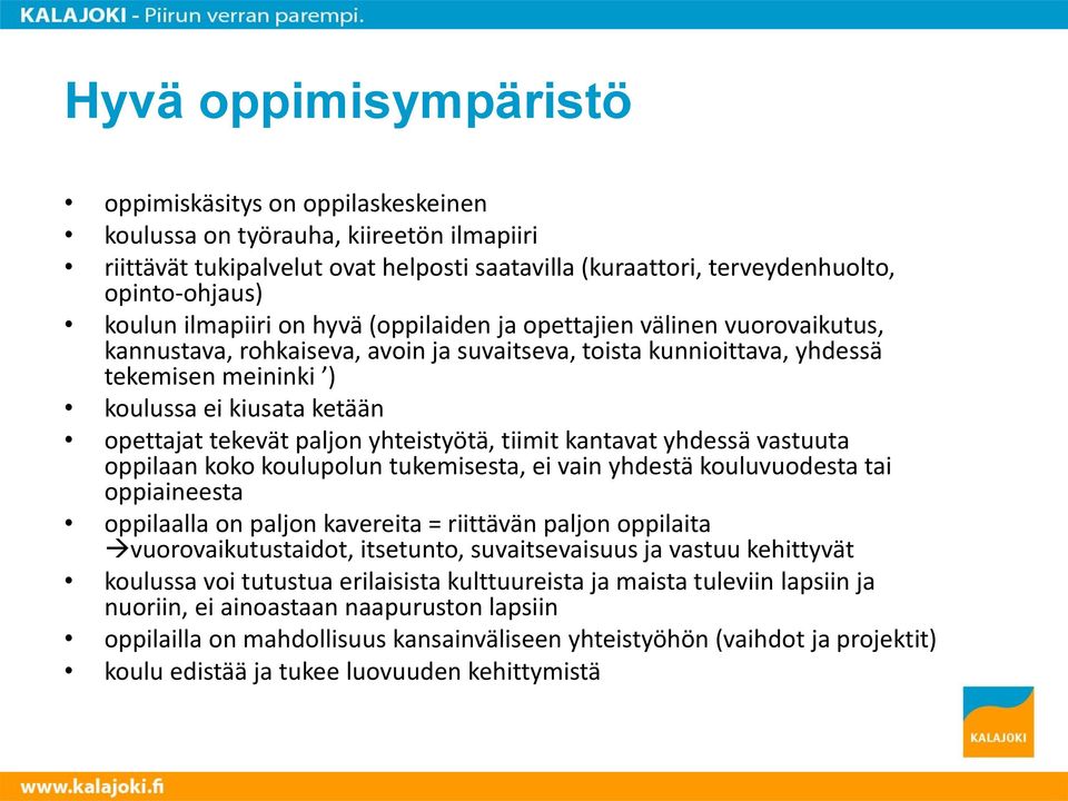 tekevät paljon yhteistyötä, tiimit kantavat yhdessä vastuuta oppilaan koko koulupolun tukemisesta, ei vain yhdestä kouluvuodesta tai oppiaineesta oppilaalla on paljon kavereita = riittävän paljon