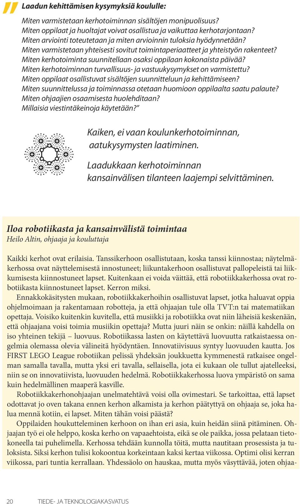 Miten kerhotoiminta suunnitellaan osaksi oppilaan kokonaista päivää? Miten kerhotoiminnan turvallisuus- ja vastuukysymykset on varmistettu?