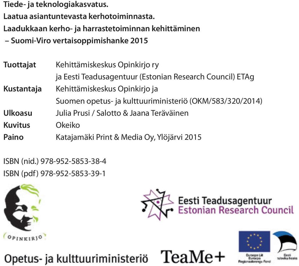 Eesti Teadusagentuur (Estonian Research Council) ETAg Kustantaja Kehittämiskeskus Opinkirjo ja Suomen opetus- ja