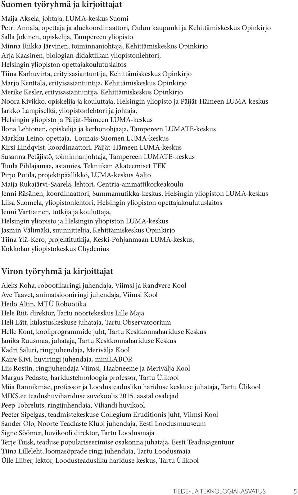 Karhuvirta, erityisasiantuntija, Kehittämiskeskus Opinkirjo Marjo Kenttälä, erityisasiantuntija, Kehittämiskeskus Opinkirjo Merike Kesler, erityisasiantuntija, Kehittämiskeskus Opinkirjo Noora