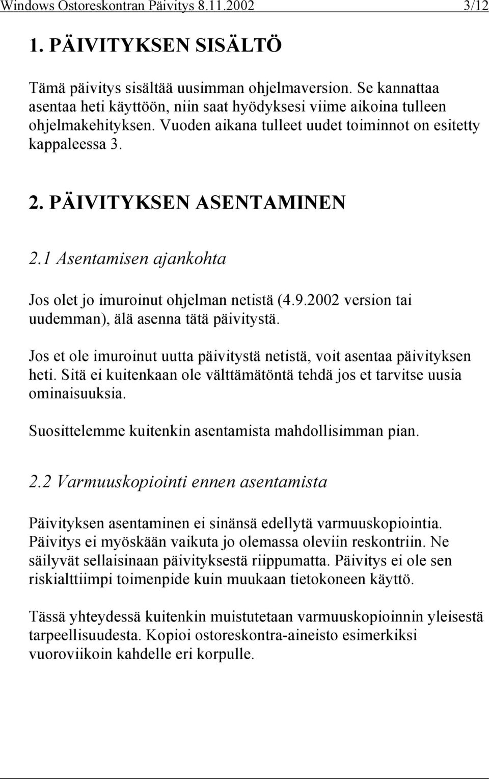 1 Asentamisen ajankohta Jos olet jo imuroinut ohjelman netistä (4.9.2002 version tai uudemman), älä asenna tätä päivitystä.