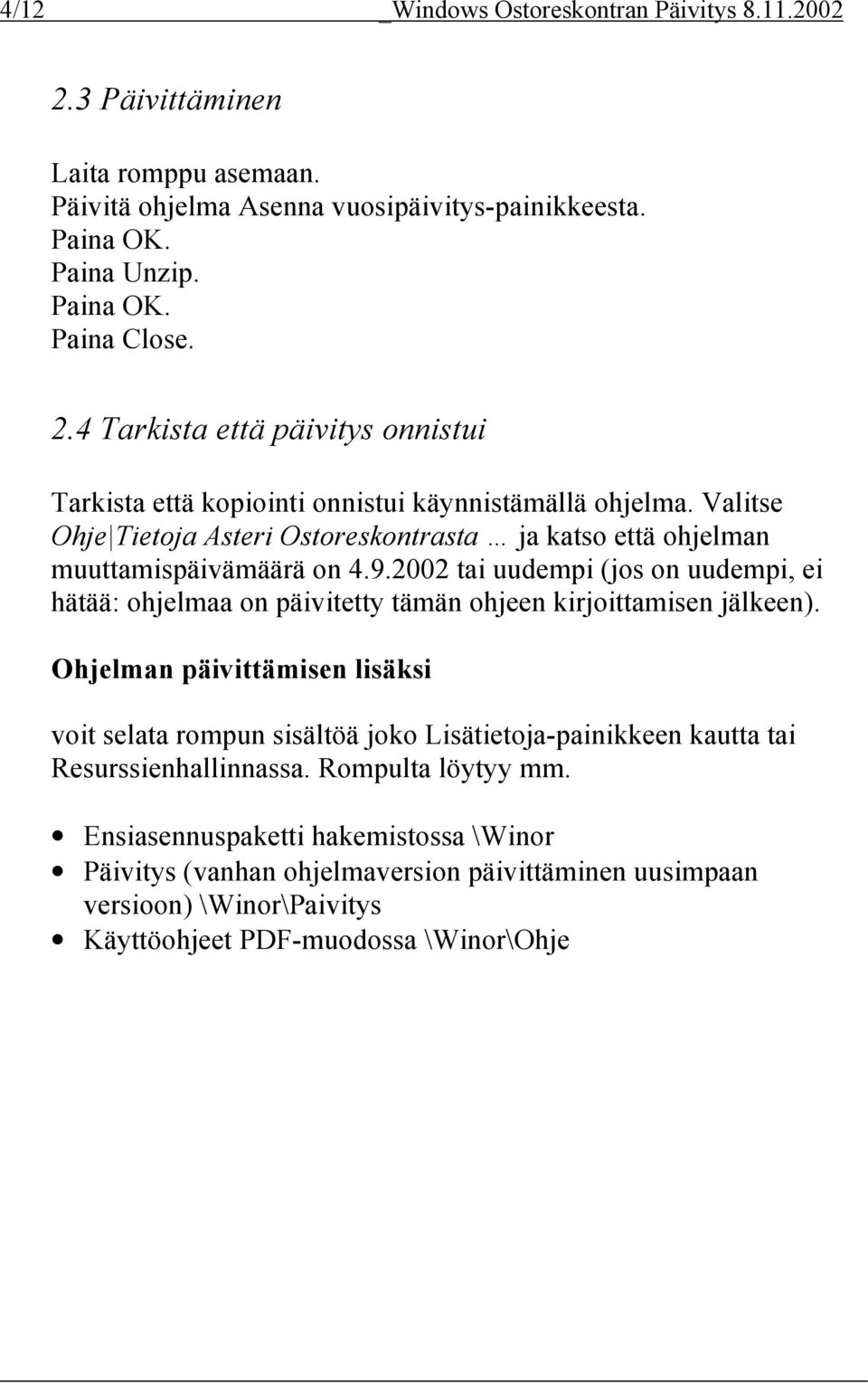 2002 tai uudempi (jos on uudempi, ei hätää: ohjelmaa on päivitetty tämän ohjeen kirjoittamisen jälkeen).