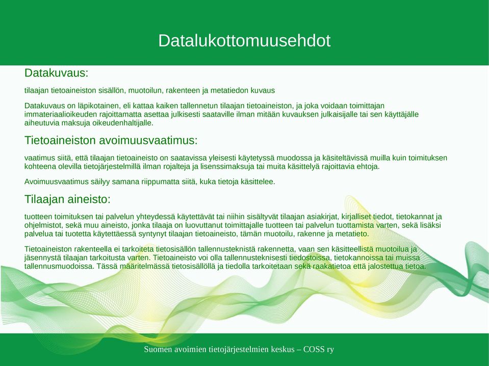 Tietoaineiston avoimuusvaatimus: vaatimus siitä, että tilaajan tietoaineisto on saatavissa yleisesti käytetyssä muodossa ja käsiteltävissä muilla kuin toimituksen kohteena olevilla