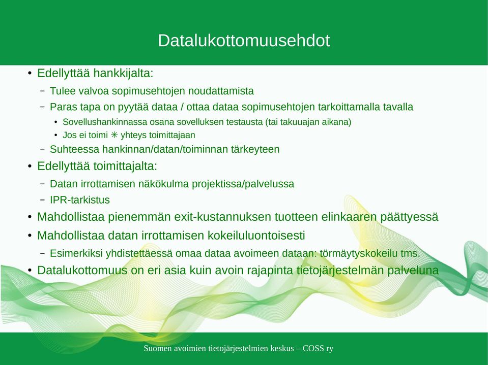 toimittajalta: Datan irrottamisen näkökulma projektissa/palvelussa IPR-tarkistus Mahdollistaa pienemmän exit-kustannuksen tuotteen elinkaaren päättyessä Mahdollistaa datan
