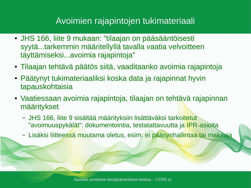 ..avoimia rajapintoja Tilaajan tehtävä päätös siitä, vaaditaanko avoimia rajapintoja Päätynyt tukimateriaaliksi koska data ja rajapinnat hyvin
