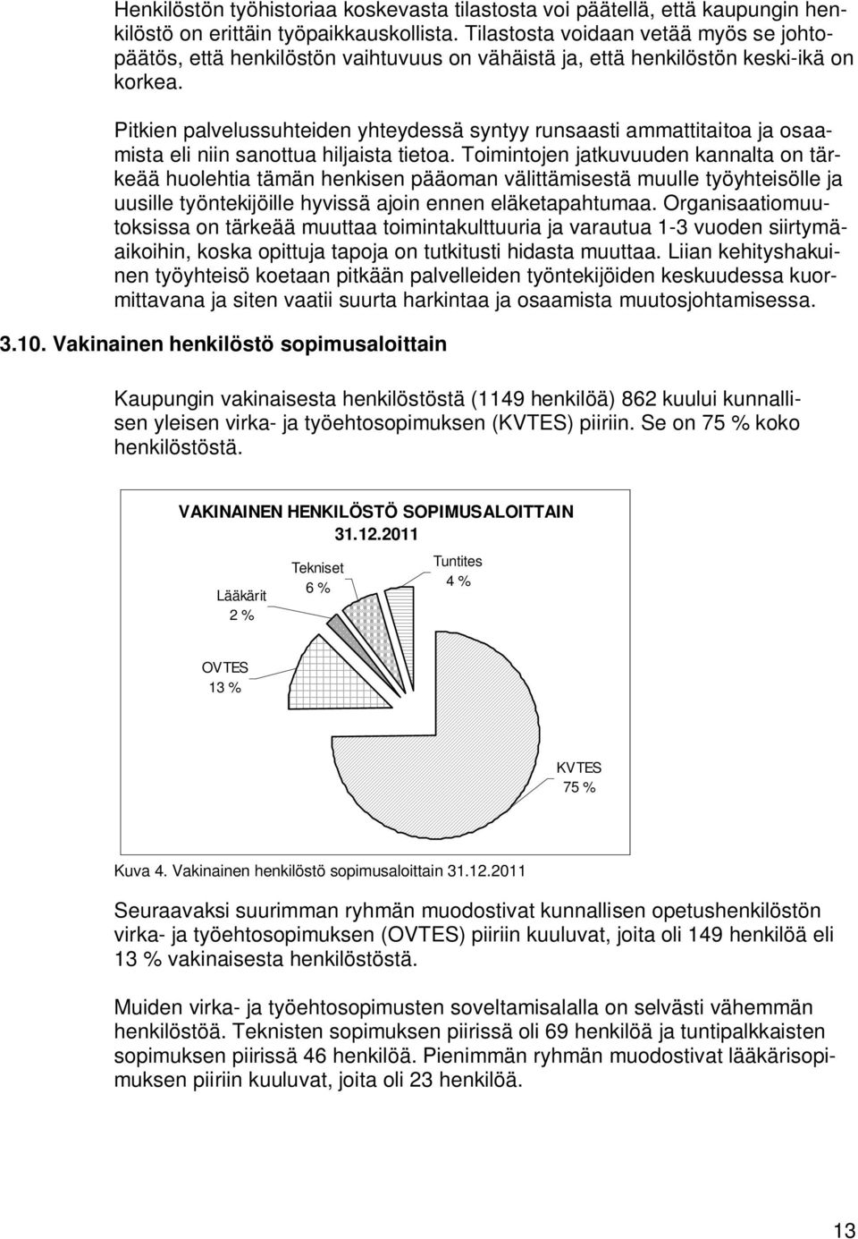 Pitkien palvelussuhteiden yhteydessä syntyy runsaasti ammattitaitoa ja osaamista eli niin sanottua hiljaista tietoa.