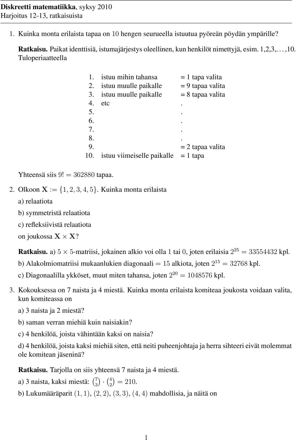 istuu muulle paikalle = 9 tapaa valita. istuu muulle paikalle = 8 tapaa valita 4. etc. 5.. 6.. 7.. 8.. 9. = tapaa valita 0. istuu viimeiselle paikalle = tapa. Olkoon X :=,,, 4, 5}.