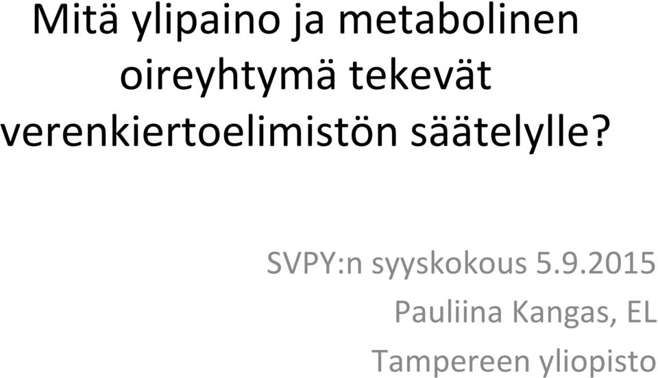 verenkiertoelimistön säätelylle?