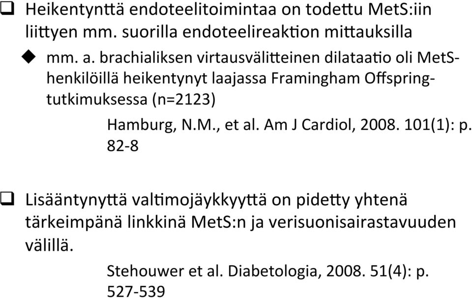 tutkimuksessa (n=2123) Hamburg, N.M., et al. Am J Cardiol, 2008. 101(1): p.