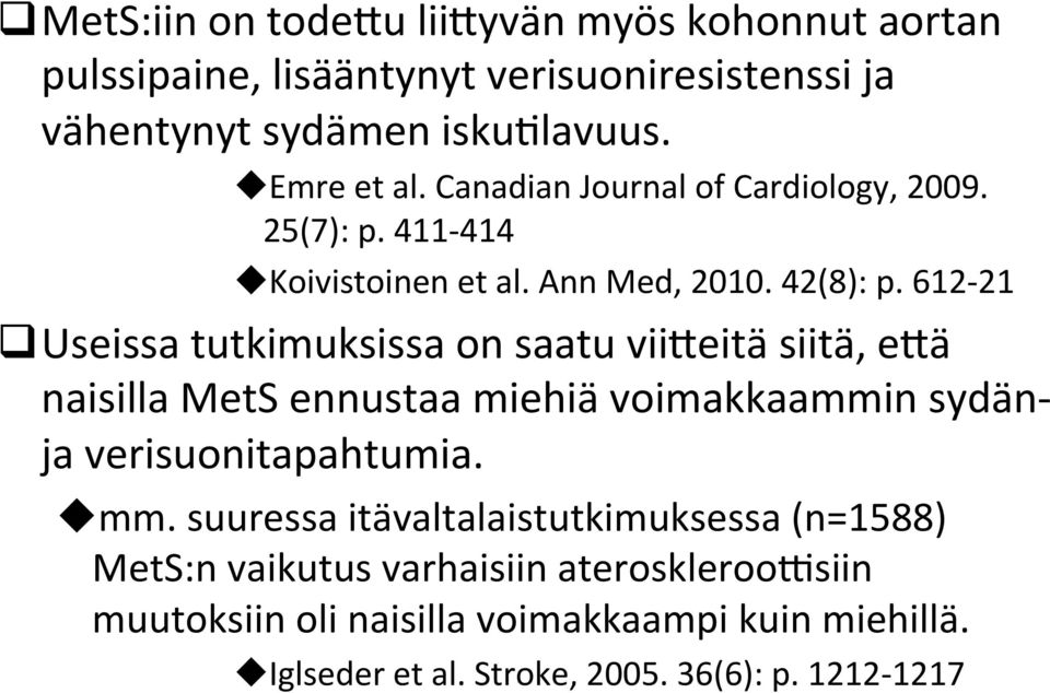 612-21 q Useissa tutkimuksissa on saatu vii]eitä siitä, e]ä naisilla MetS ennustaa miehiä voimakkaammin sydän- ja verisuonitapahtumia. u mm.