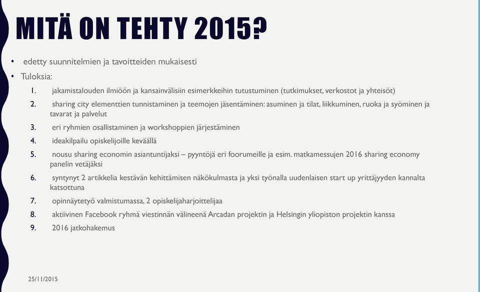 ideakilpailu opiskelijoille keväällä 5. nousu sharing economin asiantuntijaksi pyyntöjä eri foorumeille ja esim. matkamessujen 2016 sharing economy panelin vetäjäksi 6.