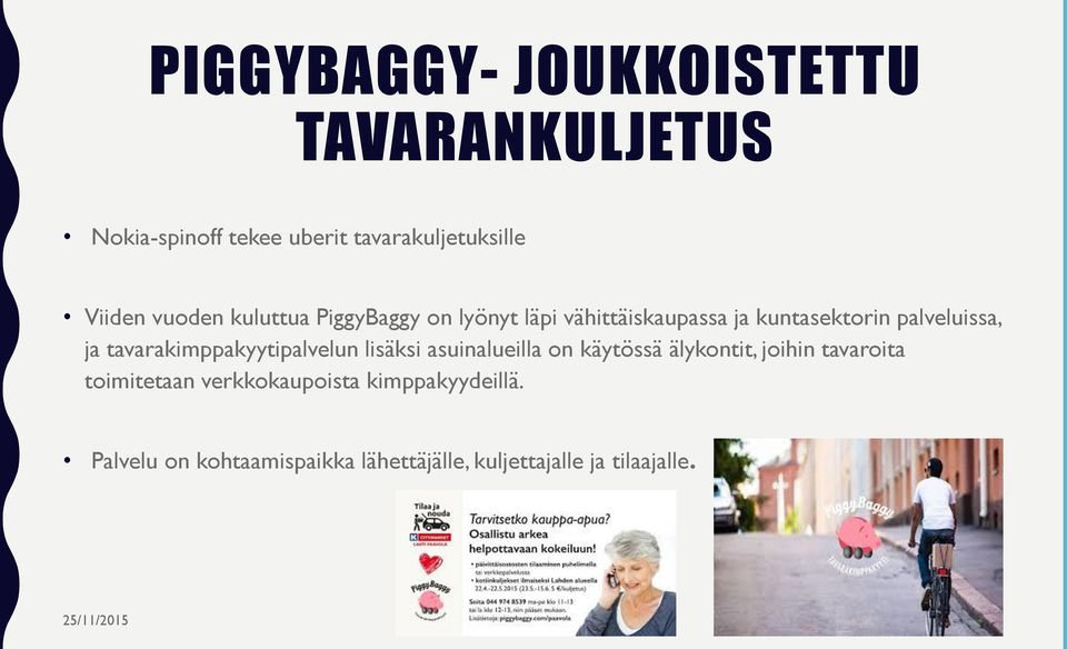 tavarakimppakyytipalvelun lisäksi asuinalueilla on käytössä älykontit, joihin tavaroita